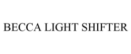 BECCA LIGHT SHIFTER trademark