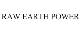 RAW EARTH POWER trademark