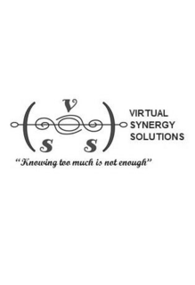 VIRTUAL SYNERGY SOLUTIONS V S S "KNOWING TOO MUCH IS NOT ENOUGH" trademark