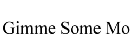 GIMME SOME MO trademark