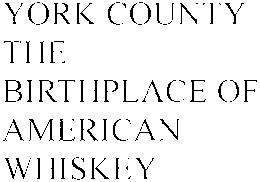 YORK COUNTY THE BIRTHPLACE OF AMERICAN WHISKEY trademark