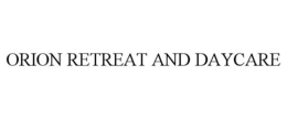 ORION RETREAT AND DAYCARE trademark