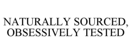 NATURALLY SOURCED, OBSESSIVELY TESTED trademark