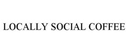 LOCALLY SOCIAL COFFEE trademark