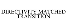DIRECTIVITY MATCHED TRANSITION trademark