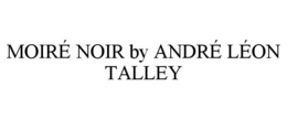 MOIRÉ NOIR BY ANDRÉ LÉON TALLEY trademark