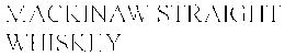 MACKINAW STRAIGHT WHISKEY trademark