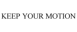 KEEP YOUR MOTION trademark