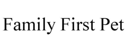 FAMILY FIRST PET trademark
