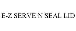 E-Z SERVE N SEAL LID trademark