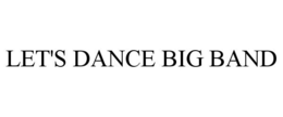 LET'S DANCE BIG BAND trademark