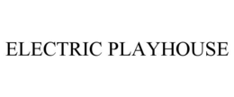 ELECTRIC PLAYHOUSE trademark