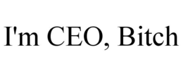I'M CEO, BITCH trademark