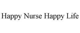 HAPPY NURSE HAPPY LIFE trademark