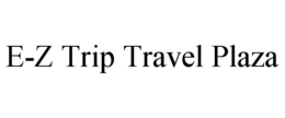 E-Z TRIP TRAVEL PLAZA trademark