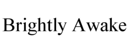 BRIGHTLY AWAKE trademark