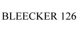 BLEECKER 126 trademark