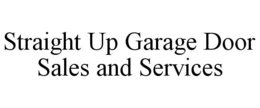 STRAIGHT UP GARAGE DOOR SALES AND SERVICES trademark