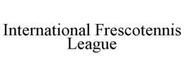 INTERNATIONAL FRESCOTENNIS LEAGUE trademark