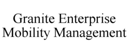 GRANITE ENTERPRISE MOBILITY MANAGEMENT trademark