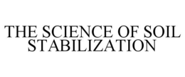 THE SCIENCE OF SOIL STABILIZATION trademark