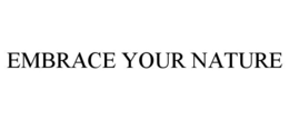 EMBRACE YOUR NATURE trademark