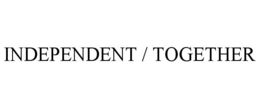 INDEPENDENT / TOGETHER trademark