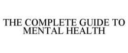 THE COMPLETE GUIDE TO MENTAL HEALTH trademark