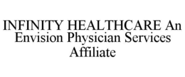 INFINITY HEALTHCARE AN ENVISION PHYSICIAN SERVICES AFFILIATE trademark