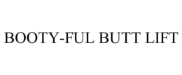 BOOTY-FUL BUTT LIFT trademark