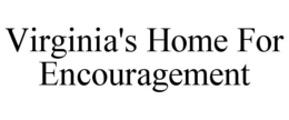 VIRGINIA'S HOME FOR ENCOURAGEMENT trademark