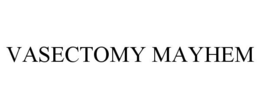 VASECTOMY MAYHEM trademark