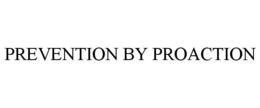 PREVENTION BY PROACTION trademark