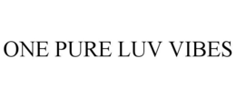 ONE PURE LUV VIBES trademark