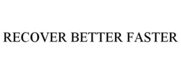 RECOVER BETTER FASTER trademark