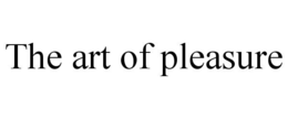 THE ART OF PLEASURE trademark