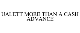 UALETT MORE THAN A CASH ADVANCE trademark