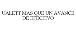 UALETT MAS QUE UN AVANCE DE EFECTIVO trademark