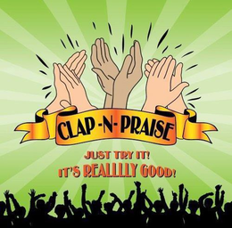 CLAP-N-PRAISE JUST TRY IT! IT'S REALLLLY GOOD! trademark