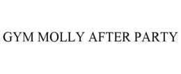 GYM MOLLY AFTER PARTY trademark