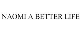 NAOMI A BETTER LIFE trademark