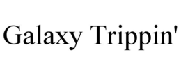 GALAXY TRIPPIN' trademark