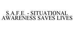 S.A.F.E. - SITUATIONAL AWARENESS SAVES LIVES trademark