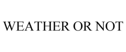 WEATHER OR NOT trademark