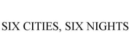 SIX CITIES, SIX NIGHTS trademark