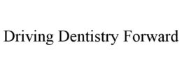 DRIVING DENTISTRY FORWARD trademark