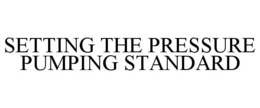 SETTING THE PRESSURE PUMPING STANDARD trademark