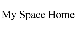 MY SPACE HOME trademark