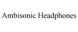 AMBISONIC HEADPHONES trademark