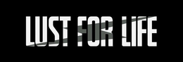LUST FOR LIFE trademark